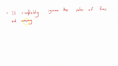 what-is-an-important-shortcoming-of-a-four-firm-concentration-ratio-as-a-measure-of-industry-concentration-select-the-most-appropriate-option-a-it-completely-ignores-the-sales-of-firms-not-among-the-t