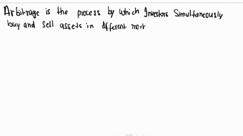 arbitrage-is-the-process-by-which-investors-simultaneously-sell-multiple-choice-assets-with-higher-rates-of-return-and-buy-otherwise-identical-assets-with-lower-rates-of-return-assets-with-l-33236
