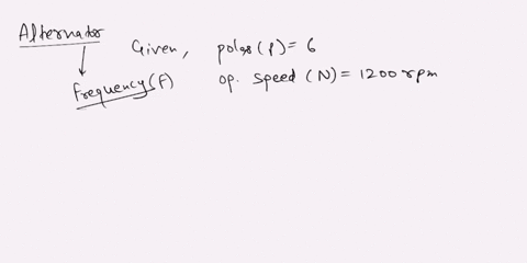 an-alternator-has-six-poles-and-operates-at-1200-rom-a-what-frequency-does-it-generate-b-at-what-speed-must-the-machine-be-operated-if-it-is-to-have-a-frequency-of-i-25-hz-and-ii-50hz-89289