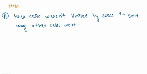 how-do-hela-cells-grow-differently-culture-than-most-cells-that-grew-in-culture-at-the-time-hela-cells-werentt-limited-by-space-in-the-same-wjy-other-cells-were-b-hela-cells-could-not-grow-i-87101