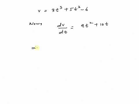 a-particales-velocity-function-is-given-by-v-3t3-5t2-6-with-v-in-metersecond-and-t-in-second-find-the-acceleration-at-t3s-23356