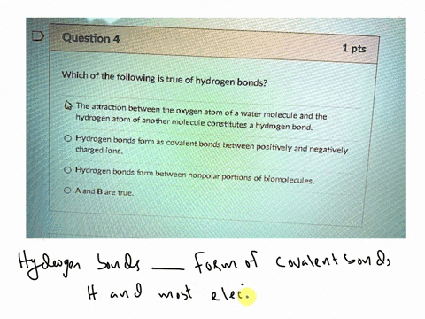 question-4-1pts-which-of-the-following-is-true-of-hydrogen-bonds-the-attracton-between-the-oxygen-atom-ofa-hydrogen-atom-of-water-molecule-and-the-another-molecule-constitutes-hydrgen-bond-h-56537