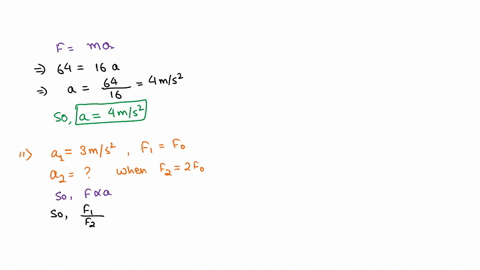 a-net-force-of-64-n-acts-on-a-mass-of-16-kg-find-the-resulting-acceleration-ans-fma-a4-an-object-has-an-acceleration-of-30-ms2-when-the-only-force-acting-on-it-is-f0-a-what-is-its-accelerati-90569