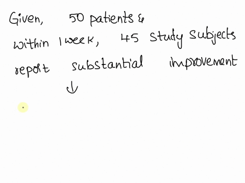 o-a-study-is-conducted-to-evaluate-the-efficacy-of-a-new-medication-in-the-treatment-of-fatigue-in-the-study-50-patients-with-a-history-of-generalized-fatigue-are-treated-with-the-new-medica-40192