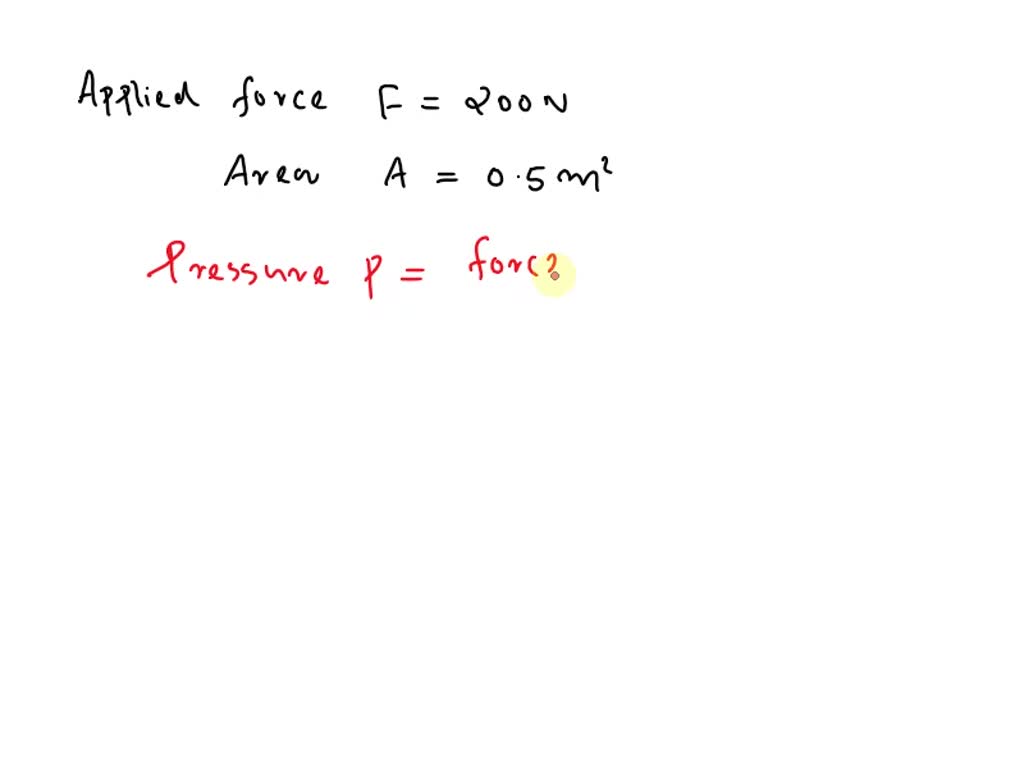 SOLVED: What is the pressure in pascals if a 200 N force is applied to ...