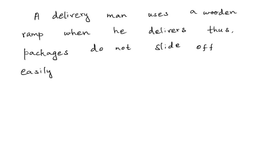 SOLVED A deliveryman uses a wooden ramp when he delivers the packages