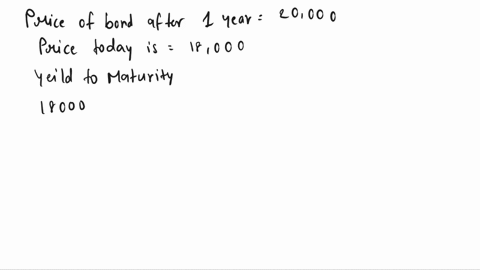 a-simple-discount-bond-pays-20000-in-one-year-find-the-yield-to-maturity-when-the-price-of-the-bond-is-i-18000-ii-19000-iii-20000-what-happens-to-the-yield-to-maturity-as-the-price-of-the-bo-59923