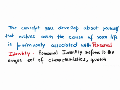 it-is-the-concept-you-develop-about-yourself-that-evolves-over-the-course-of-your-life-a-psychology-b-society-c-personality-d-personal-identity-23571