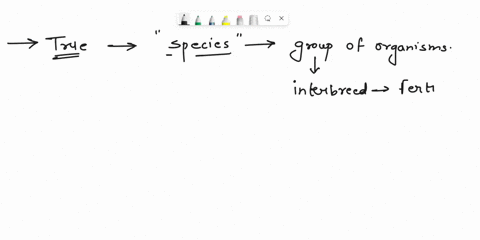 which-of-these-sentences-is-true-with-respect-to-species-a-two-organisms-belong-to-the-same-species-even-if-they-are-seperated-by-a-geoghical-barrier-as-long-as-they-can-mate-and-produce-ste-63955