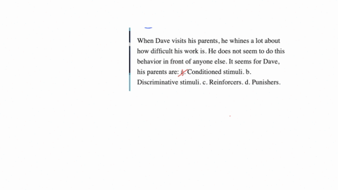 when-dave-visits-his-parents-he-whines-a-lot-about-how-difficult-his-work-is-he-does-not-seem-to-do-this-behavior-in-front-of-anyone-else-it-seems-for-dave-his-parents-are-a-conditioned-stimuli-b-disc