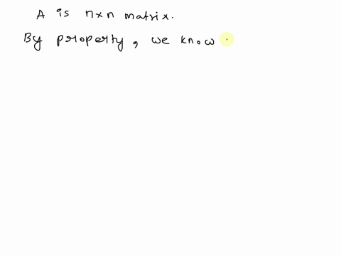 if-ais-an-nxn-matrix-which-one-of-the-following-statements-is-always-true-a-the-determinant-of-at-is-same-as-that-of-a-the-inverse-of-a-is-equal-zero-c-the-determinant-of-at-is-n-times-that-47047