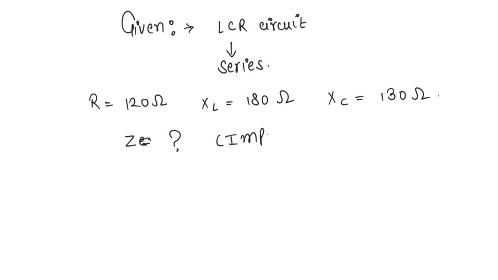 SOLVED A LCR series circuit constructed with the values as R= 2Xc' XL