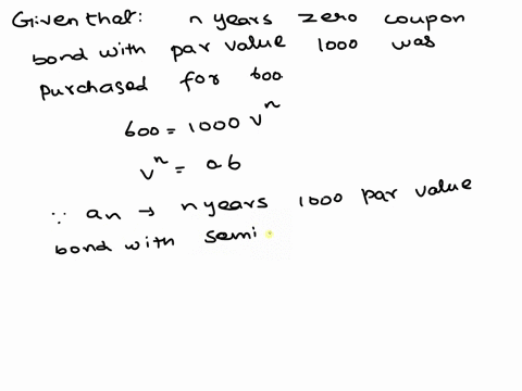 an-n-year-zero-coupon-bond-with-par-value-of-1000-was-purchased-for-600-an-n-year-1000-par-value-bond-with-semiannual-coupons-of-x-was-purchased-for-850-a-3n-year-1000-par-value-bond-with-se-32179