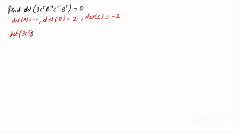 if-a-b-and-c-are-4x4-matrices-and-deta-1-detb-2-and-detc-2-then-compute-det3ctb-1c-lbt-0-71273