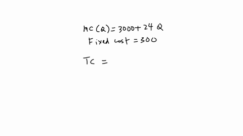 the-marginal-cost-function-of-a-commodity-is-given-by-mcq300024q-where-q-is-the-quantity-produced-if-the-fixed-cost-is-300-calculate-the-expression-of-the-total-cost-tc