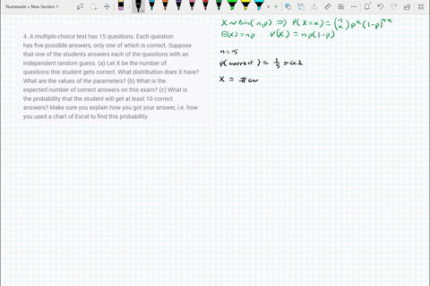 4-a-multiple-choice-test-has-15-questions-each-question-has-five-possible-answers-only-one-of-which-is-correct-suppose-that-one-of-the-students-answers-each-of-the-questions-with-an-independ-29574