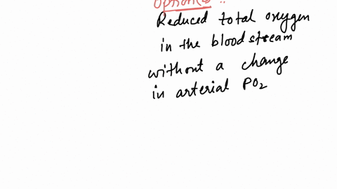 a-person-with-iron-deficiency-would-have-reduced-total-oxygen-in-the-bloodstream-and-an-increased-arterial-po2-reduced-total-oxygen-in-the-bloodstream-without-a-change-in-arterial-po2-normal-total-oxy