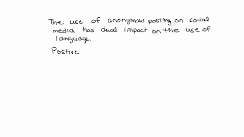 in-what-ways-if-any-does-the-use-of-anonymous-posting-on-social-media-contribute-to-the-negative-and-positive-use-of-language-87012
