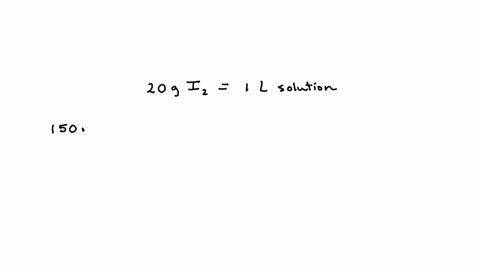 we-need-to-prepare-150-ml-of-a-20-gl-solution-of-iodine-how-much-iodine-do-we-need-48238