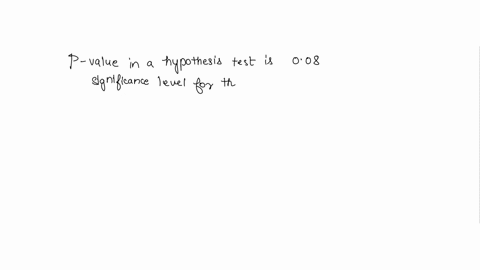 suppose-that-the-pvalue-in-a-hypothesis-test-is-008-if-the-significance-level-for-the-test-is-005-which-of-the-following-is-the-appropriate-decision-fail-to-reject-h0h0-reject-h0h0-there-is-98701