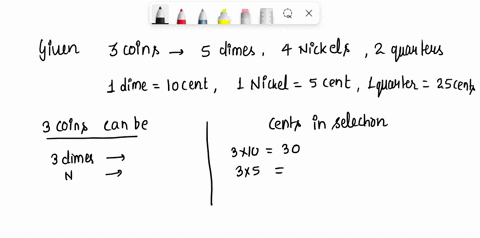 selecting-three-3-coins-but-assume-that-there-are-5-dimes-4-nickels-and-2-quarters-in-how-many-possible-ways-can-the-selection-be-made-so-that-the-value-of-the-coins-is-at-least-25-cents-00235