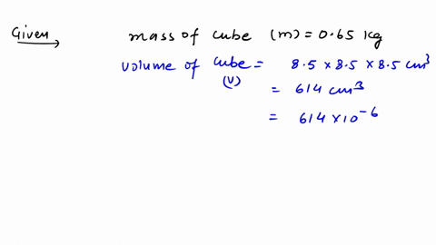 a-cube-85-cm-on-each-side-has-a-mass-of-065-kg-will-the-cube-float-or-sink-in-water-give-reason-for-your-answer