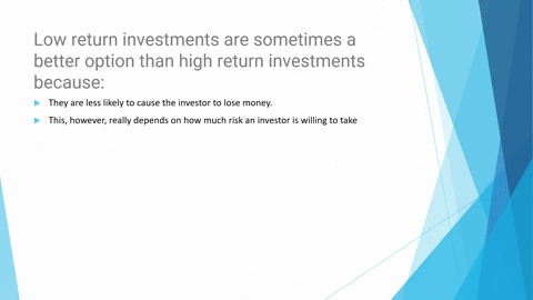 low-return-investments-are-sometimes-a-better-option-than-high-return-investments-because-answer-d-they-are-less-likely-to-cause-the-investor-to-lose-money-explanation-its-on-apx-11992