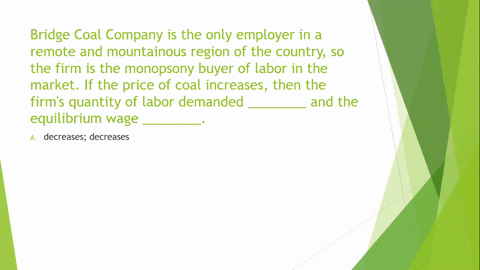 bridge-coal-company-is-the-only-employer-in-a-remote-and-mountainous-region-of-the-country-so-the-firm-is-the-monopsony-buyer-of-labour-in-the-market-if-the-price-of-coal-increases-then-the-firms-quan