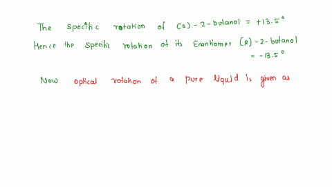 542-the-specific-rotation-of-s-2-butanol-is-135-if-100-g-of-its-enantiomer-is-dissolved-in-100-ml-of-ethanol-and-placed-in-sample-cell-with-length-of-00-dm-what-observed-rotation-do-you-expe-41433