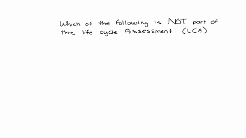 which-of-the-following-is-not-part-of-the-life-cycle-assessment-lca-sustainability-assessment-approach-economic-functions-all-or-significant-material-flows-through-across-a-regional-boundary-05684