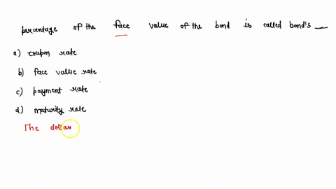 the-dollar-amount-of-the-yearly-coupon-payment-expressed-as-a-percentage-of-the-face-value-of-the-bond-is-called-the-bonds-select-one-a-coupon-rate-b-face-value-rate-c-payment-rate_-maturity-19806