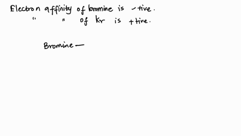 while-the-electron-affinity-of-bromine-is-a-negative-quantity-it-is-positive-for-kr-use-the-electron-88752