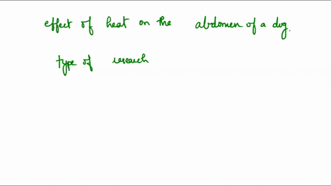 a-lab-study-to-determine-the-effect-of-heat-application-to-the-abdomen-of-a-dog-is-an-example-of-what-type-of-research-35201