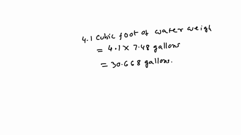 one-cubic-foot-holds-748-gallons-of-water-and-1-gallon-of-water-weighs-833-pounds-how-much-does-41-cubic-feet-of-water-weigh-in-pounds-in-tons-99263