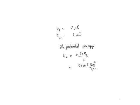 consider-a-charge-of-q1-c-7-fixed-with-a-site-near-another-charge-of-q2-c-6-evaluate-the-potential-energy-of-q2-when-the-distance-of-q2-is-4-cm-from-charge-q1