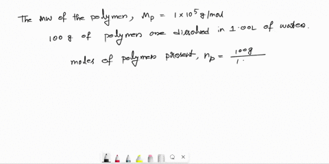 the-molecular-weight-of-a-polymer-is-mp-100x105-gmol-assume-100g-of-the-polymer-are-dissoved-in-one-literof-water-at-t298k-calculate-the-mole-fraction-p-of-the-polymer-assume-at-t298k-water-15681