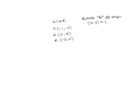 rotate-triangle-car-if-c-1-4-a23-r-3-2-180-degrees-about-the-origin-and-reflect-over-the-line-yx-please-give-coordinates-of-reflection-across-yx-and-show-how-calculated-66365