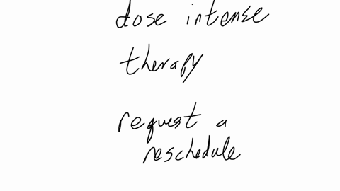 a-patient-scheduled-for-dose-intense-therapy-next-week-requests-to-reschedule-the-appointment-the-nurses-best-response-is-to