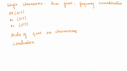 cross-invloving-in-three-genes-on-a-single-chromosome-give-the-following-frequency-of-recombinant-progeny-ab-25-bc-17-ac-12-what-is-the-order-of-these-three-genes-on-the-chromosome-what-othe-06861