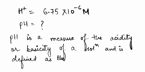what-is-the-ph-of-a-solution-with-a-hydrogen-ion-concentration-of-675x10-6-m-30636