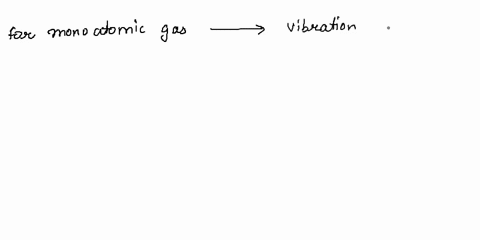at-ordinary-temperature-the-molecules-of-an-ideal-gas-have-only-translational-and-rotational-kinetic-energies-at-high-temperatures-they-may-also-have-vibrational-energy-as-a-result-of-this-a-56105