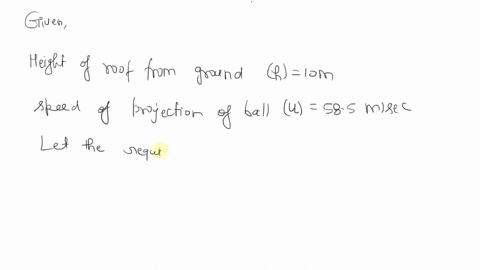 3-a-ball-is-thrown-straight-upward-from-point-on-roof-10-m-above-the-ground-the-ball-rises-then-falls-and-strikes-the-ground-the-initial-velocity-of-the-ball-is-585-ms-consider-all-quantitie-36114