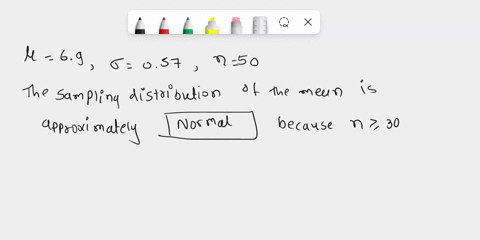 suppose-that-the-weights-iin-pounds-cf-newborn-babies-were-approximately-normal-with-mean-69-pounds-andl-standard-deviation-of-057-pounds-suppose-simple-random-sample-of-50-ncwbom-babics-tak-90321