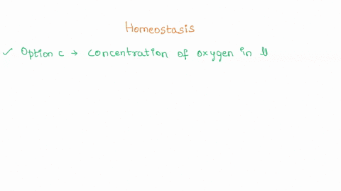 which-of-the-following-physiological-event-is-not-maintained-by-homeostasis-select-one-a-temperature-of-the-body-b-blood-pressure-c-concentration-of-oxygen-in-the-body-d-concentration-of-nut-49802