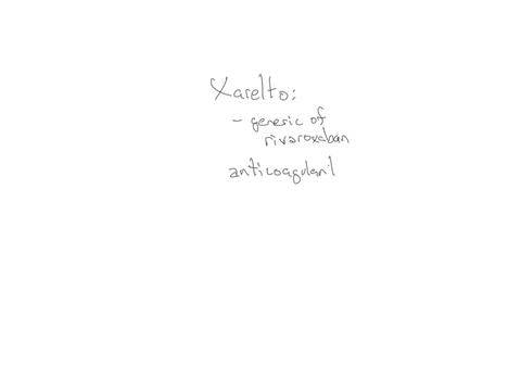 which-of-the-following-is-the-classification-for-xarelto-choose-answera-antihypertensive-choose-answerb-antihyperglycemic-choose-answerc-antiplatelet-choose-answerd-anticoagulant