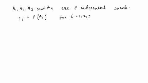consider-four-independent-events-a1-a2-a3-and-a4-and-let-pi-pa-for-1234-express-the-probability-that-at-least-one-of-these-four-events-occurs-in-terms-of-the-ps-and-do-the-same-for-the-proba-41152