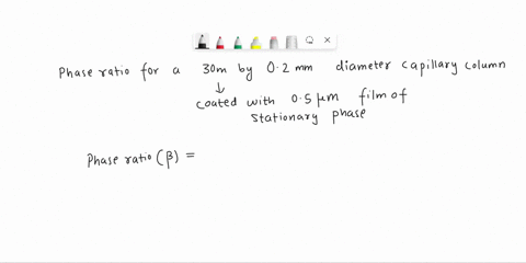calculate-the-phase-ratio-for-a-30-m-by-02-mm-diameter-capillary-column-coated-with-a-05-m-film-of-stationary-phase-b-if-a-similar-column-uses-a-20-m-film-of-the-same-stationary-phase-how-wi-35484