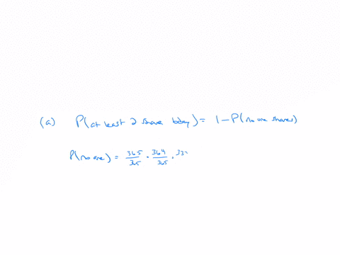 there-are-30-people-in-this-class-a-what-is-the-probability-that-at-least-2-of-the-people-in-the-class-share-the-same-birthday-b-if-pat-least-2-of-the-people-in-the-class-share-the-same-birthday-25-ho