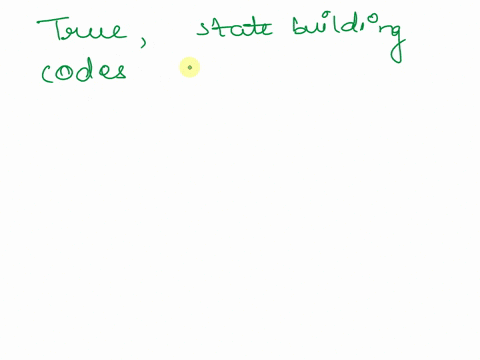 24-states-usually-have-their-own-building-codes-and-state-codes-often-require-local-building-codes-to-be-at-least-as-strict-as-the-state-code-select-one-a-true-b-false-28688