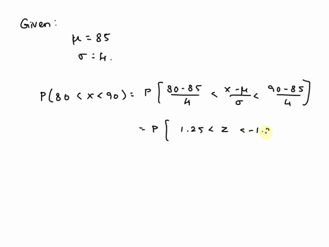 the-normal-distribution-for-a-classs-scores-had-a-mean-of-85-and-a-standard-deviation-of-4-what-is-the-probability-that-a-randomly-selected-student-scored-between-an-80-and-90-on-the-exam-wh-53052